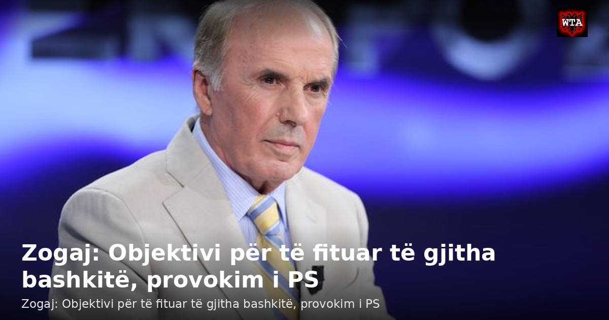 Zogaj: Objektivi për të fituar të gjitha bashkitë, provokim i PS