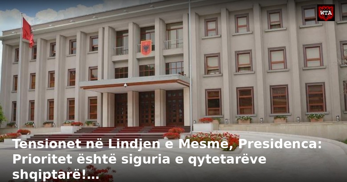 Tensionet në Lindjen e Mesme, Presidenca: Prioritet është siguria e qytetarëve shqiptarë!…