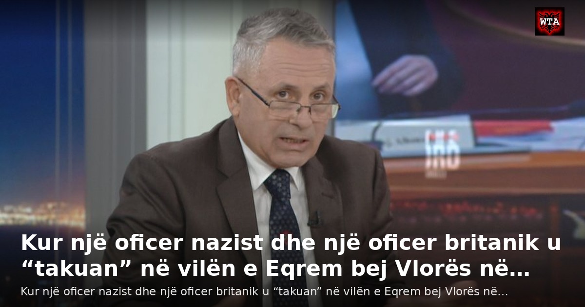 Kur një oficer nazist dhe një oficer britanik u “takuan” në vilën e Eqrem bej Vlorës në…