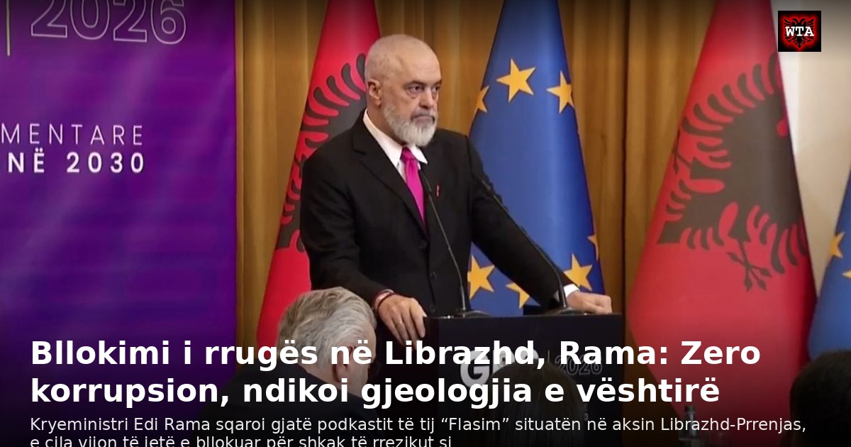 Bllokimi i rrugës në Librazhd, Rama: Zero korrupsion, ndikoi gjeologjia e vështirë