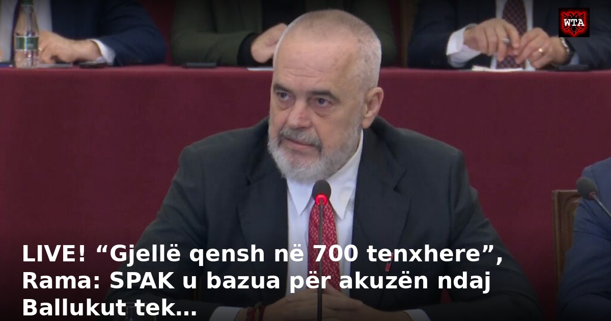 LIVE! “Gjellë qensh në 700 tenxhere”, Rama: SPAK u bazua për akuzën ndaj Ballukut tek…