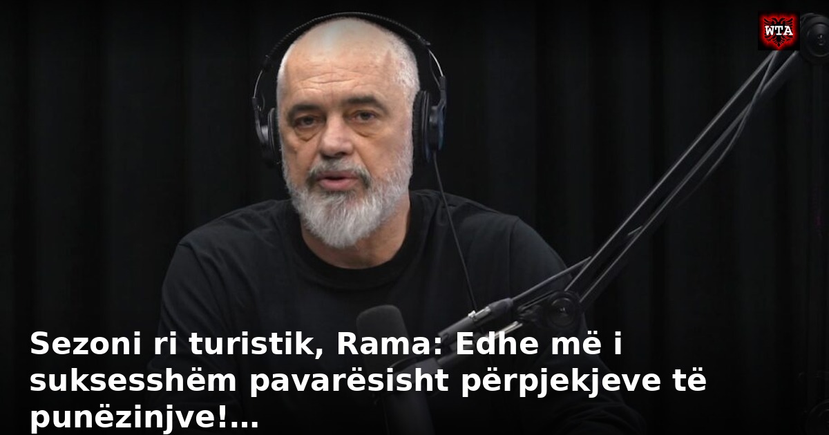 Sezoni ri turistik, Rama: Edhe më i suksesshëm pavarësisht përpjekjeve të punëzinjve!…
