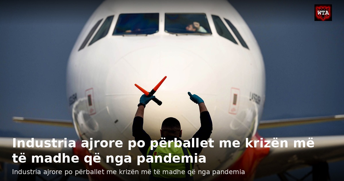 Industria ajrore po përballet me krizën më të madhe që nga pandemia