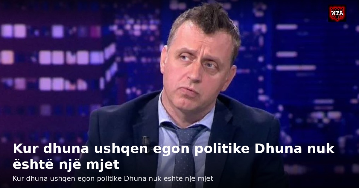 Kur dhuna ushqen egon politike Dhuna nuk është një mjet
