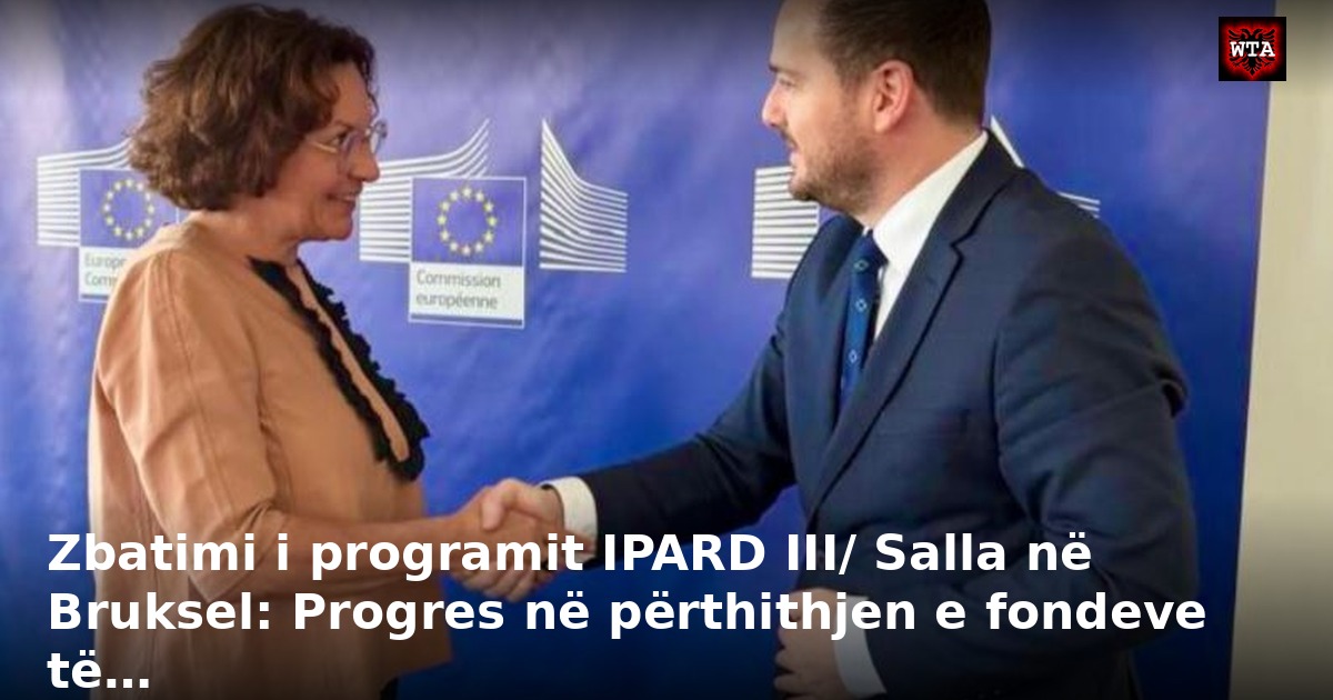 Zbatimi i programit IPARD III/ Salla në Bruksel: Progres në përthithjen e fondeve të…