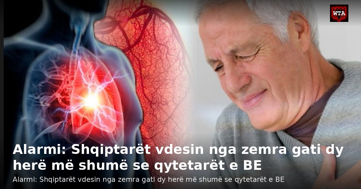 Alarmi: Shqiptarët vdesin nga zemra gati dy herë më shumë se qytetarët e BE