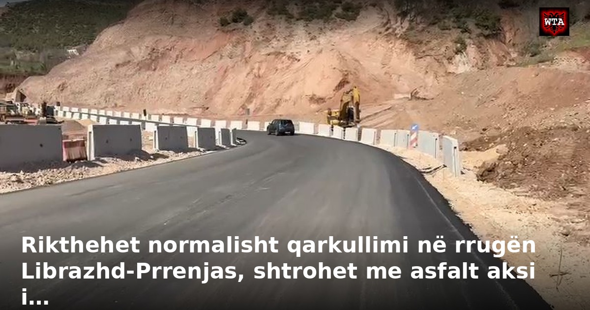 Rikthehet normalisht qarkullimi në rrugën Librazhd-Prrenjas, shtrohet me asfalt aksi i…