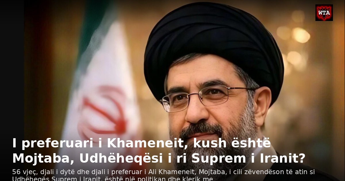 I preferuari i Khameneit, kush është Mojtaba, Udhëheqësi i ri Suprem i Iranit?