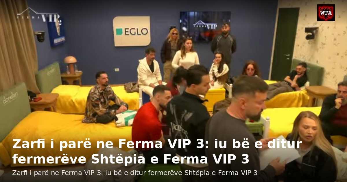 Zarfi i parë ne Ferma VIP 3: iu bë e ditur fermerëve Shtëpia e Ferma VIP 3