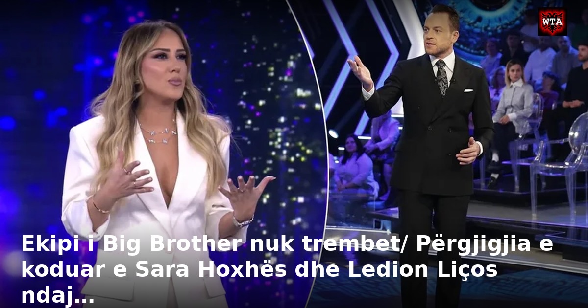 Ekipi i Big Brother nuk trembet/ Përgjigjia e koduar e Sara Hoxhës dhe Ledion Liços ndaj…