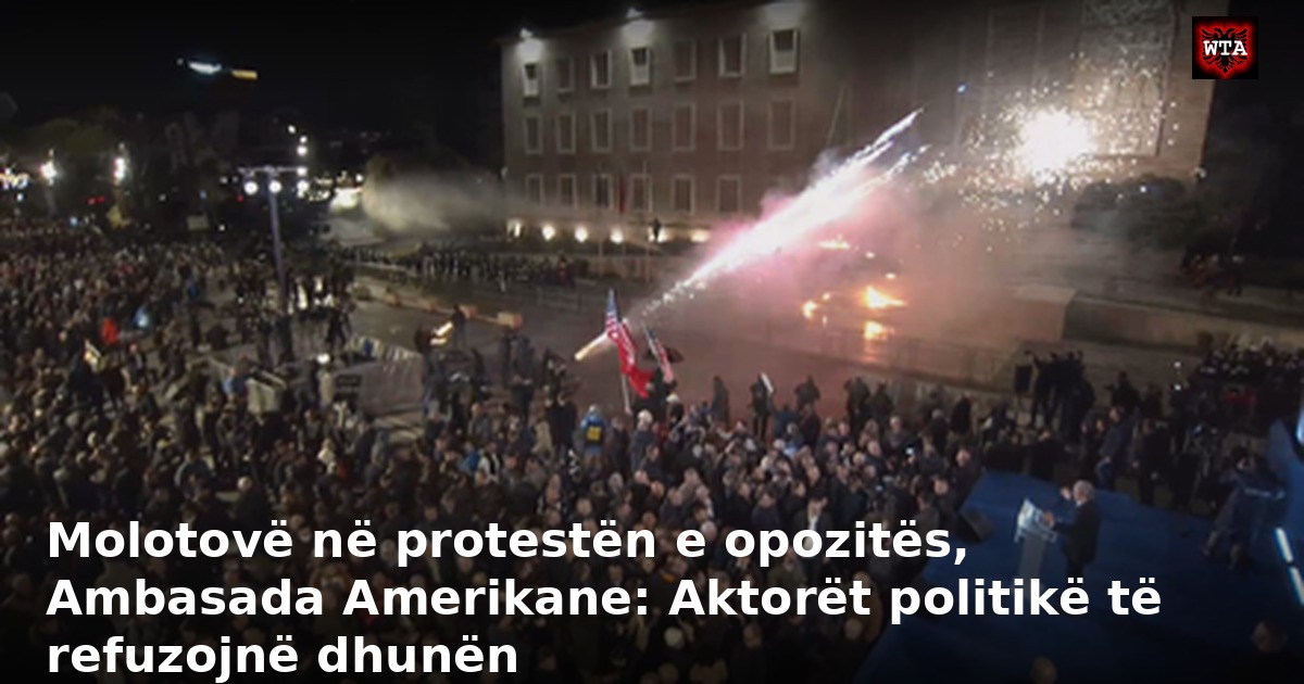 Molotovë në protestën e opozitës, Ambasada Amerikane: Aktorët politikë të refuzojnë dhunën