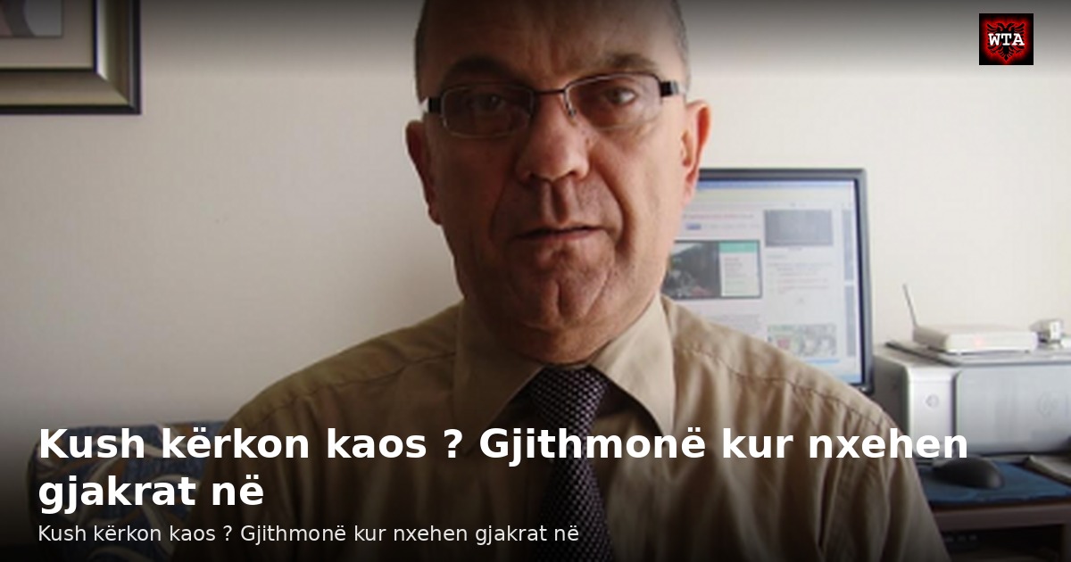 Kush kërkon kaos ? Gjithmonë kur nxehen gjakrat në