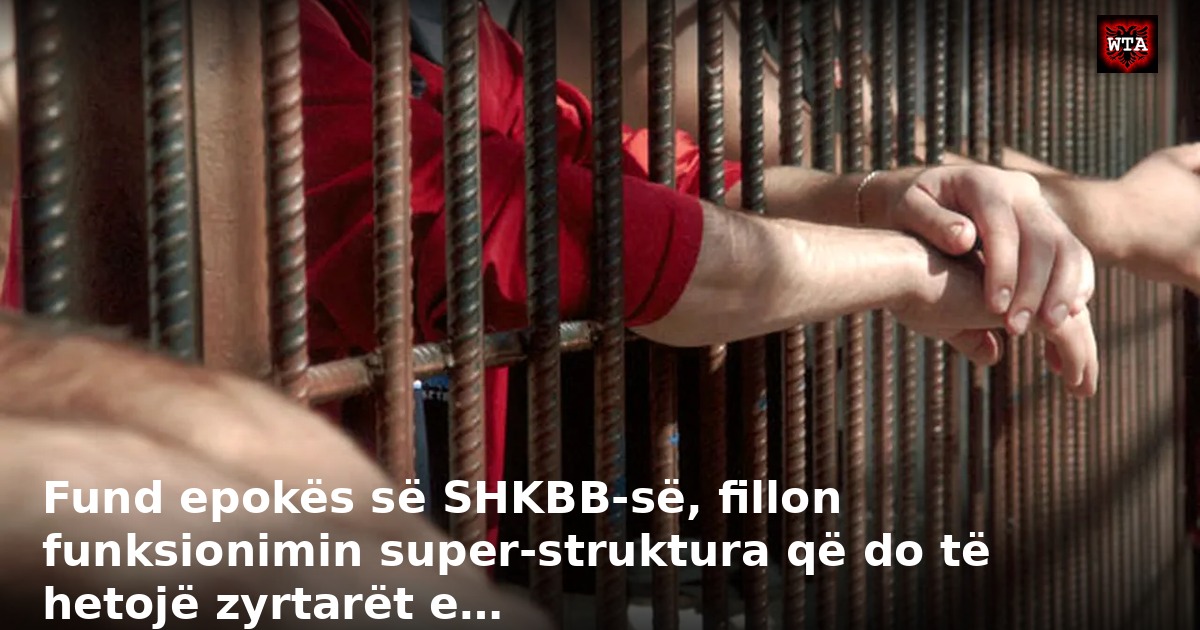 Fund epokës së SHKBB-së, fillon funksionimin super-struktura që do të hetojë zyrtarët e…