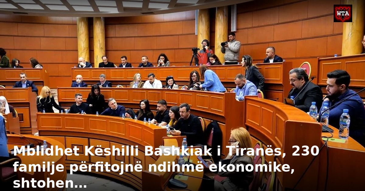 Mblidhet Këshilli Bashkiak i Tiranës, 230 familje përfitojnë ndihmë ekonomike, shtohen…