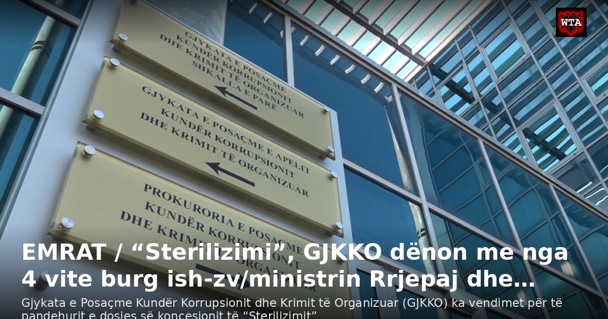 EMRAT / “Sterilizimi”, GJKKO dënon me nga 4 vite burg ish-zv/ministrin Rrjepaj dhe…