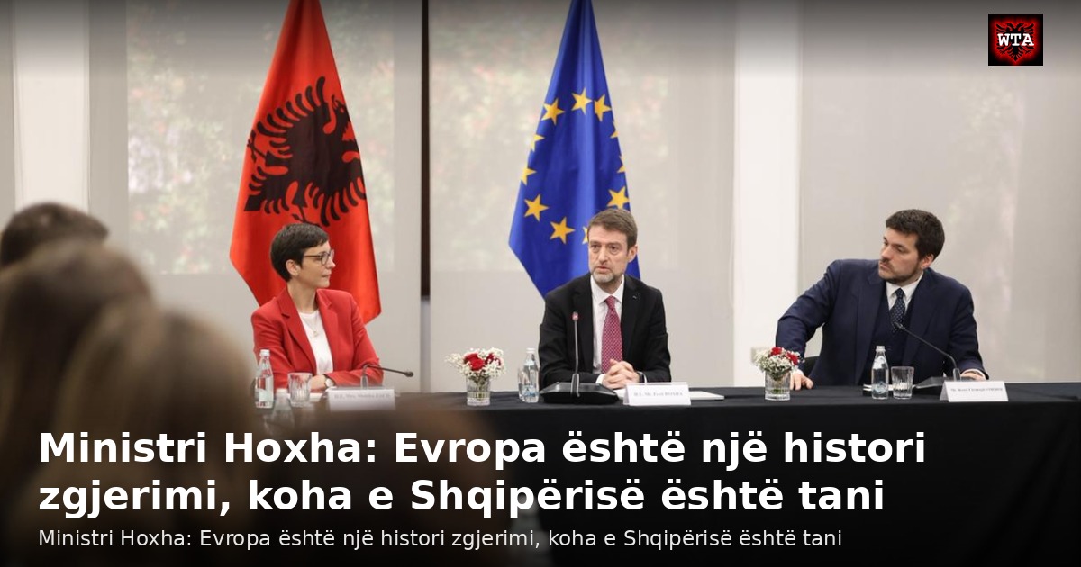 Ministri Hoxha: Evropa është një histori zgjerimi, koha e Shqipërisë është tani