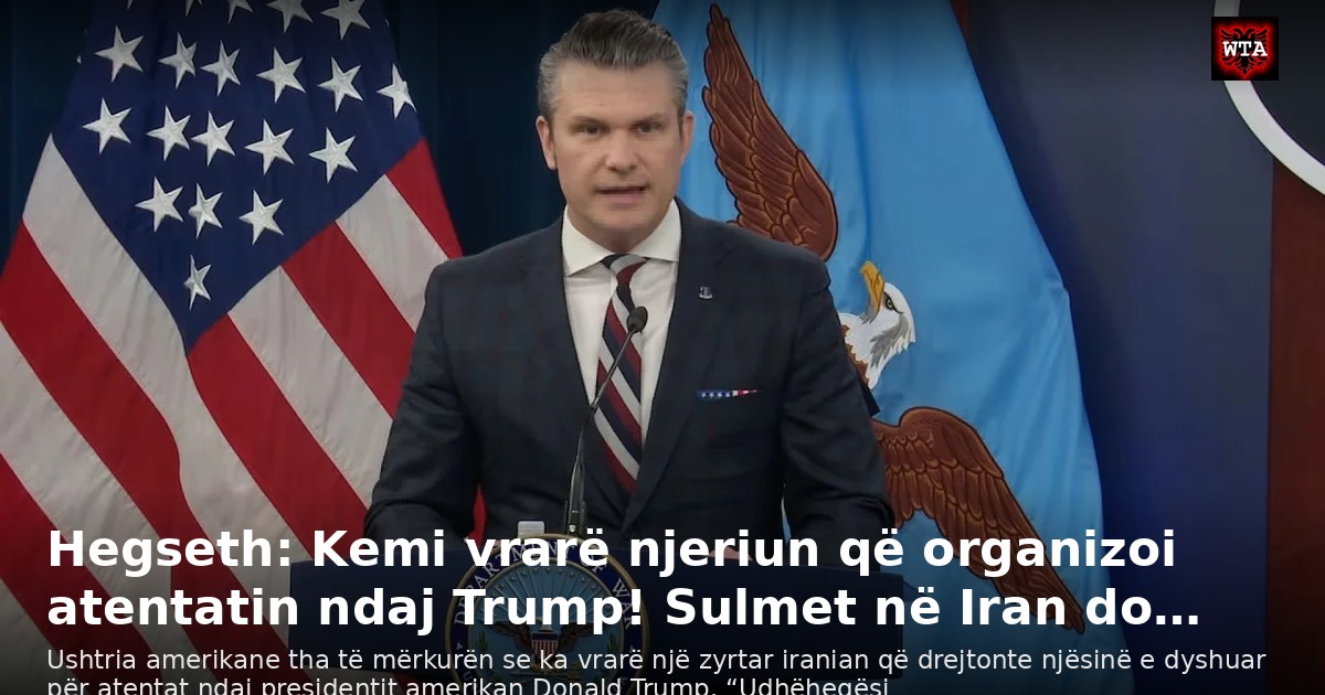 Hegseth: Kemi vrarë njeriun që organizoi atentatin ndaj Trump! Sulmet në Iran do…