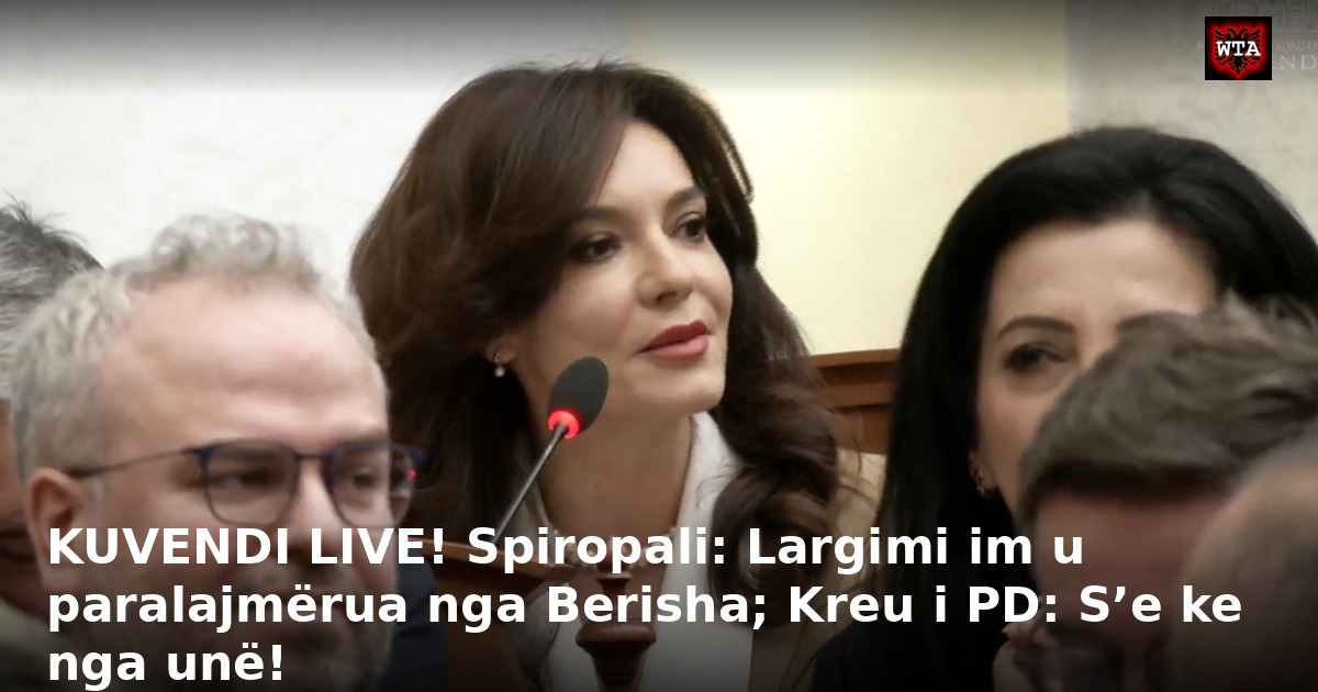 KUVENDI LIVE! Spiropali: Largimi im u paralajmërua nga Berisha; Kreu i PD: S’e ke nga unë!