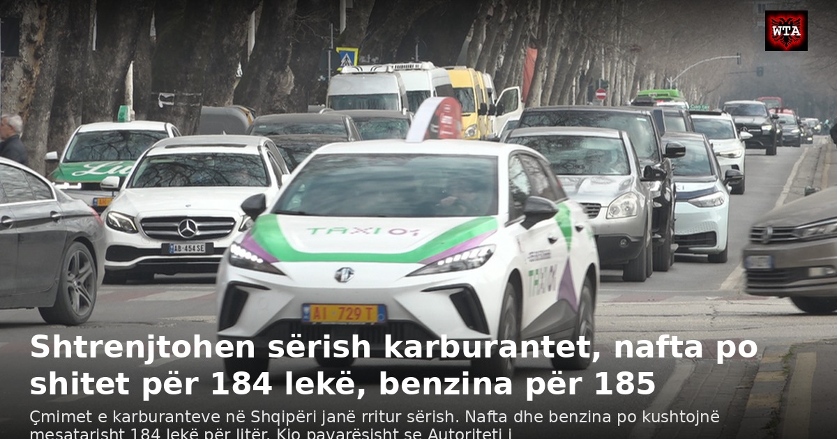 Shtrenjtohen sërish karburantet, nafta po shitet për 184 lekë, benzina për 185
