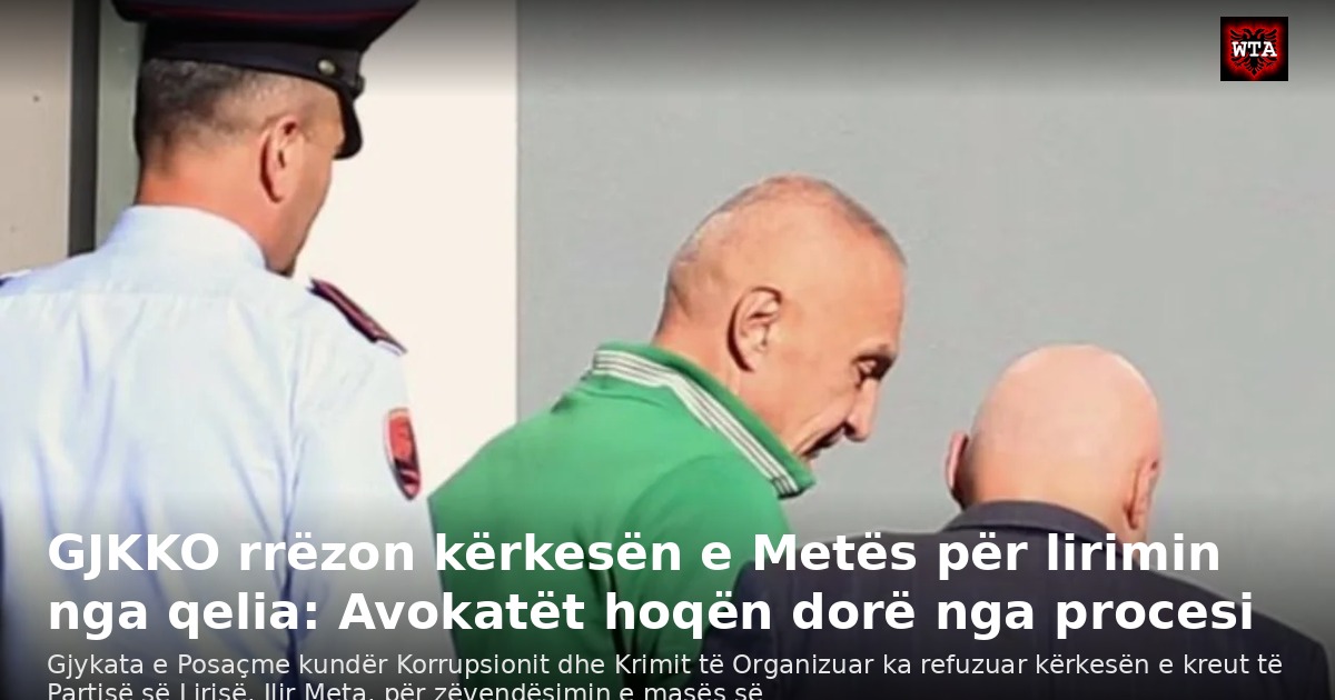 GJKKO rrëzon kërkesën e Metës për lirimin nga qelia: Avokatët hoqën dorë nga procesi