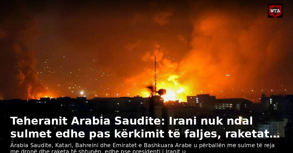 Teheranit Arabia Saudite: Irani nuk ndal sulmet edhe pas kërkimit të faljes, raketat…