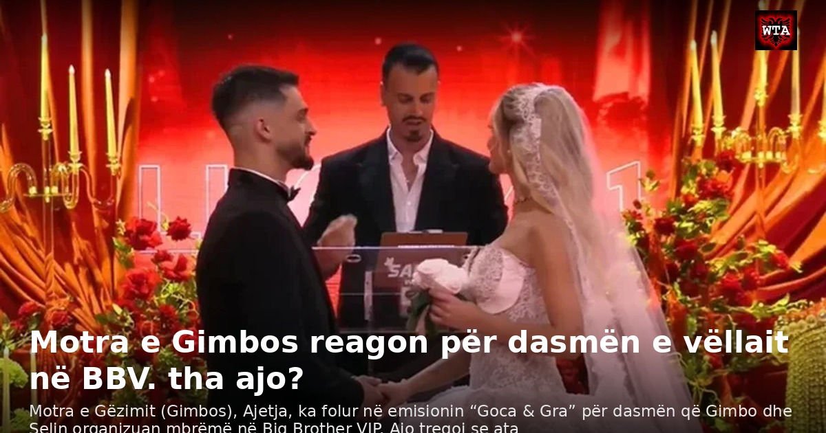 Motra e Gimbos reagon për dasmën e vëllait në BBV. tha ajo?