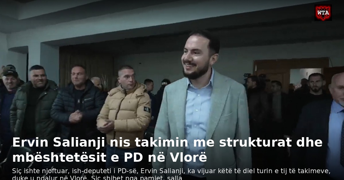 Ervin Salianji nis takimin me strukturat dhe mbështetësit e PD në Vlorë