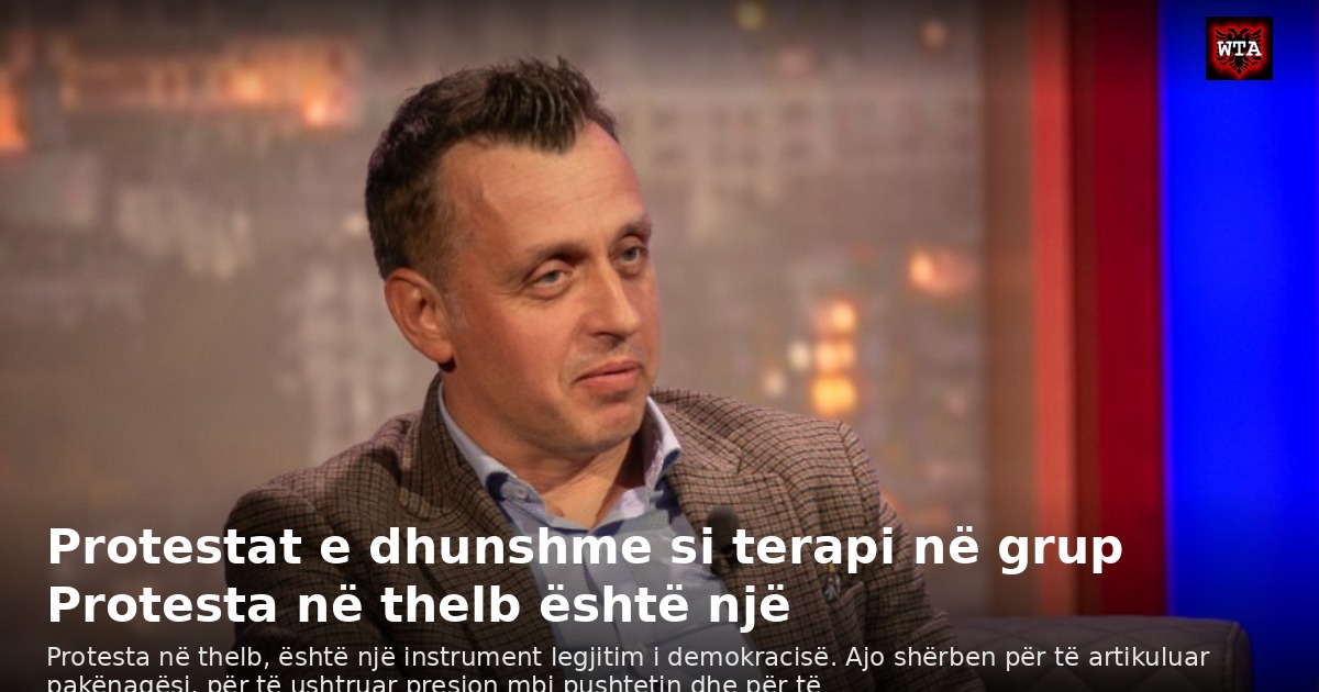 Protestat e dhunshme si terapi në grup Protesta në thelb është një