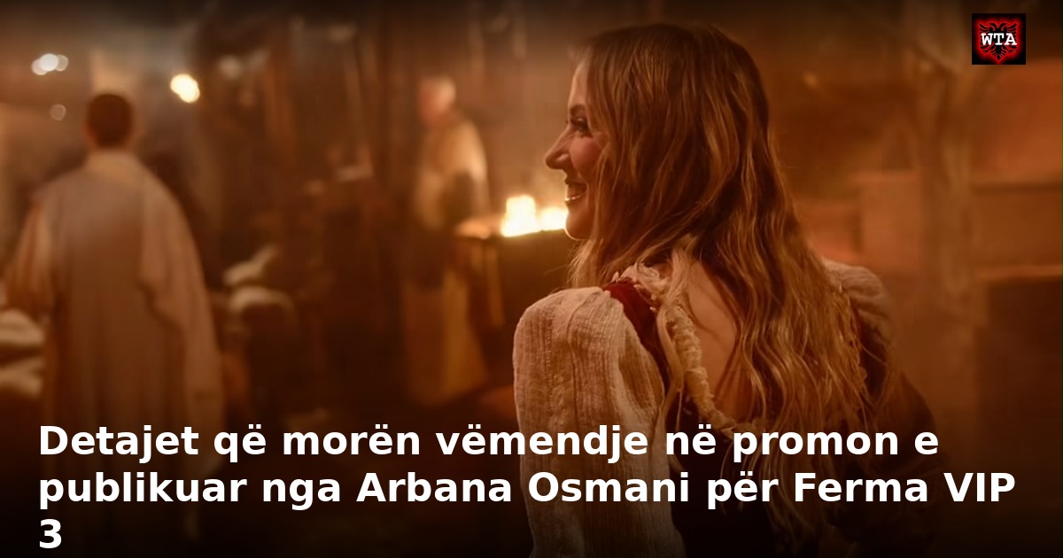 Detajet që morën vëmendje në promon e publikuar nga Arbana Osmani për Ferma VIP 3