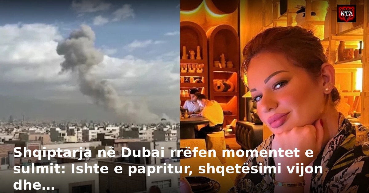 Shqiptarja në Dubai rrëfen momentet e sulmit: Ishte e papritur, shqetësimi vijon dhe…