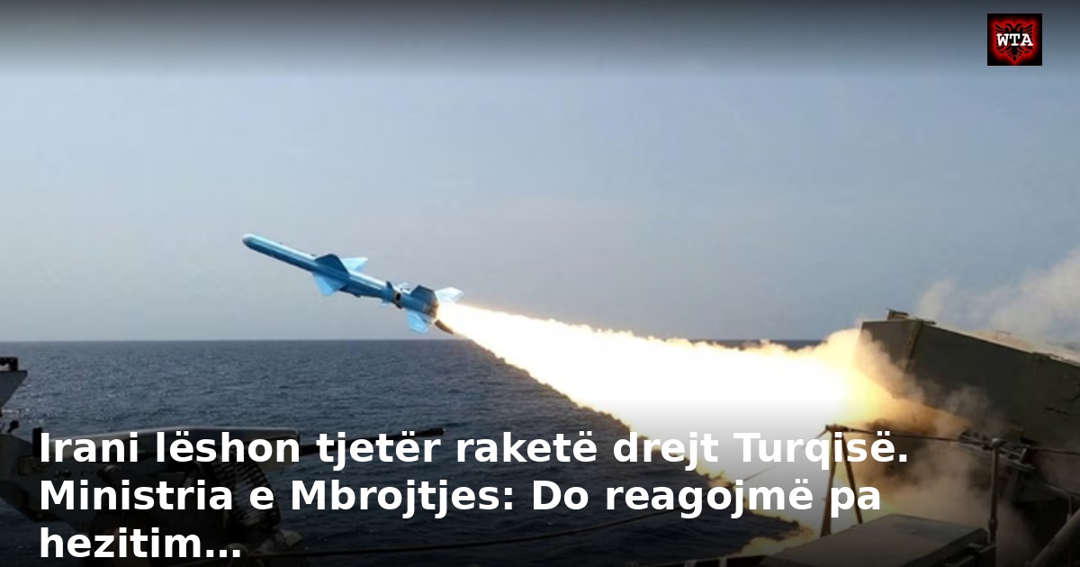 Irani lëshon tjetër raketë drejt Turqisë. Ministria e Mbrojtjes: Do reagojmë pa hezitim…