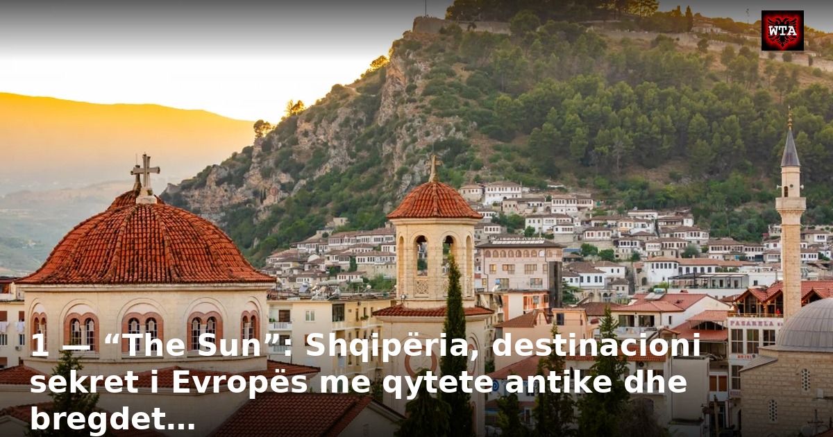 1 — “The Sun”: Shqipëria, destinacioni sekret i Evropës me qytete antike dhe bregdet…