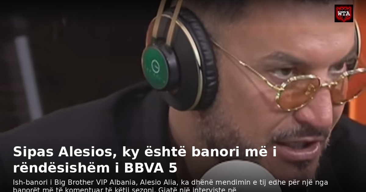 Sipas Alesios, ky është banori më i rëndësishëm i BBVA 5