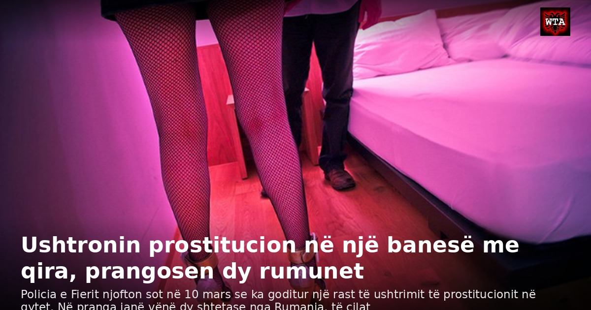Ushtronin prostitucion në një banesë me qira, prangosen dy rumunet