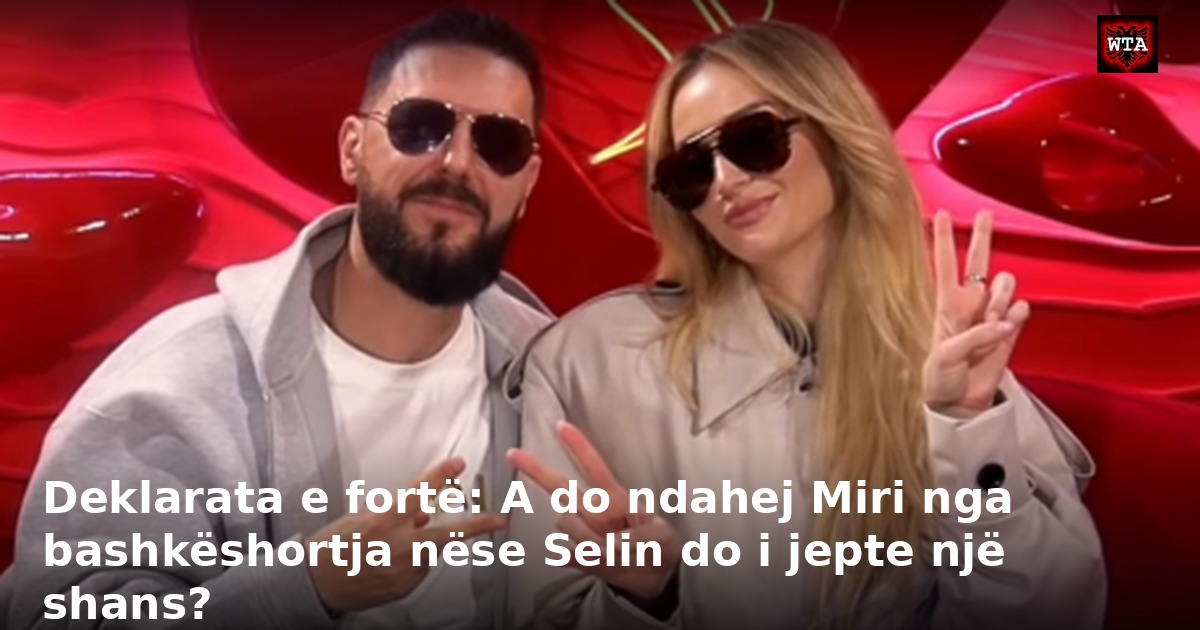 Deklarata e fortë: A do ndahej Miri nga bashkëshortja nëse Selin do i jepte një shans?