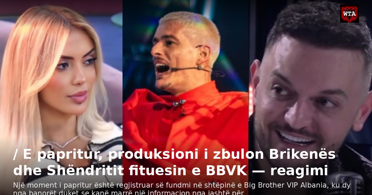 / E papritur, produksioni i zbulon Brikenës dhe Shëndritit fituesin e BBVK — reagimi