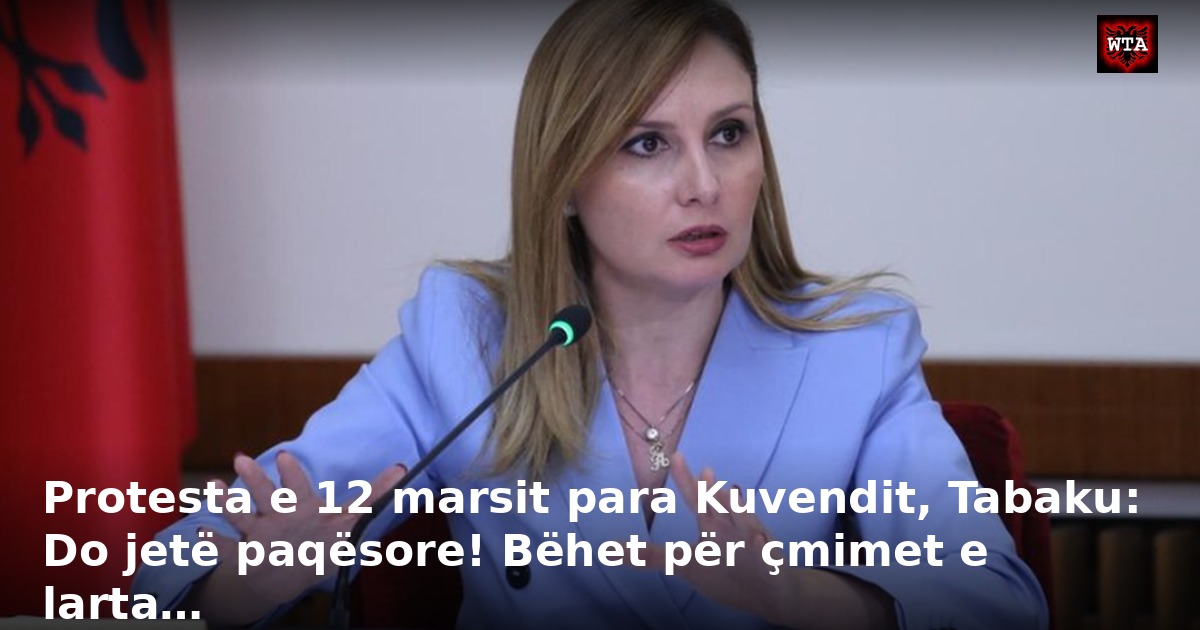 Protesta e 12 marsit para Kuvendit, Tabaku: Do jetë paqësore! Bëhet për çmimet e larta…