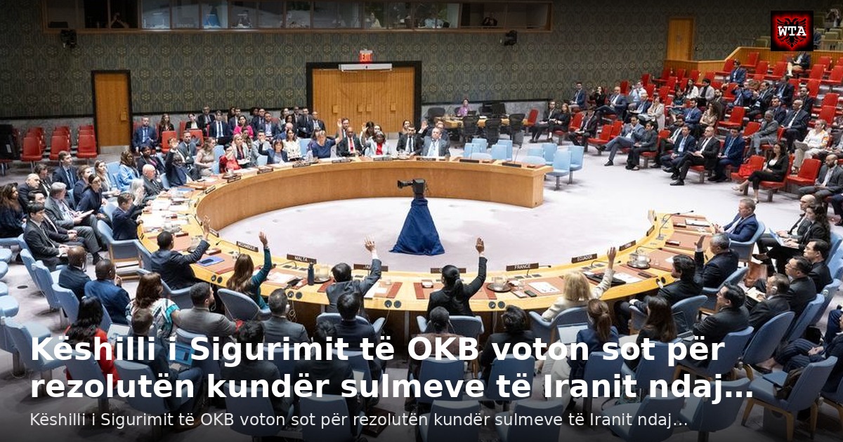 Këshilli i Sigurimit të OKB voton sot për rezolutën kundër sulmeve të Iranit ndaj…
