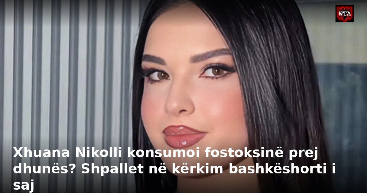 Xhuana Nikolli konsumoi fostoksinë prej dhunës? Shpallet në kërkim bashkëshorti i saj