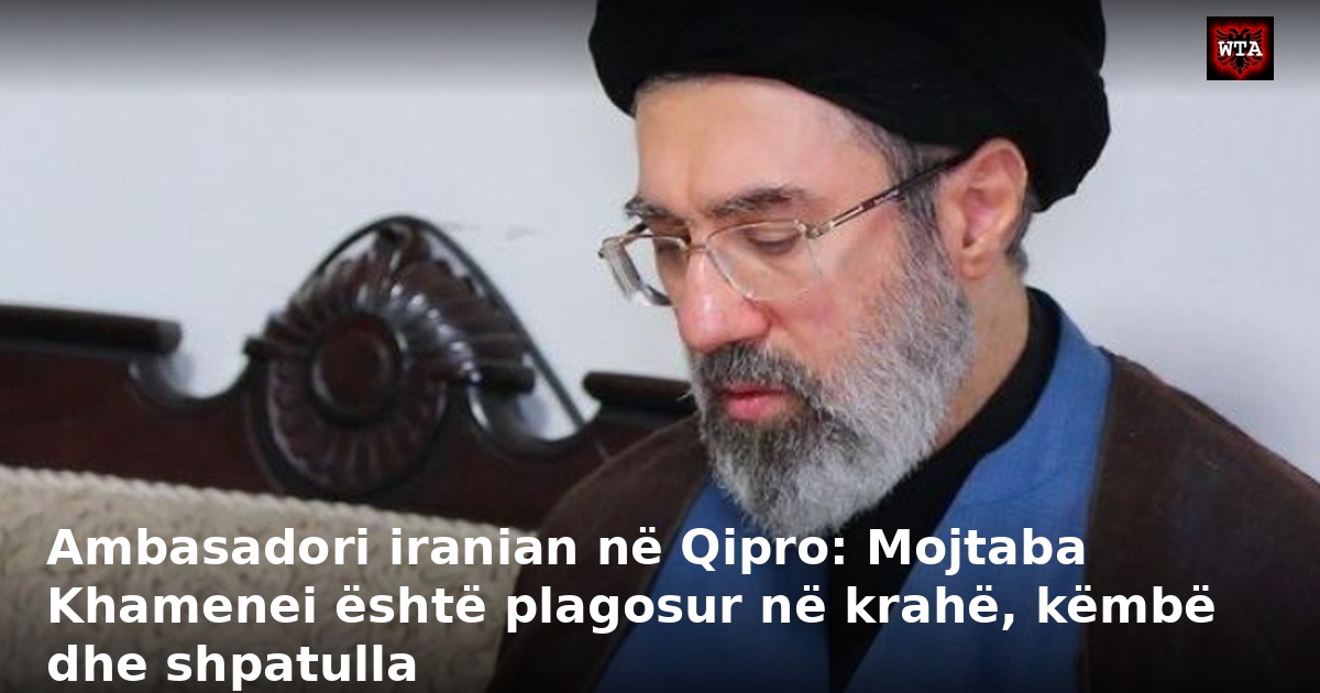 Ambasadori iranian në Qipro: Mojtaba Khamenei është plagosur në krahë, këmbë dhe shpatulla