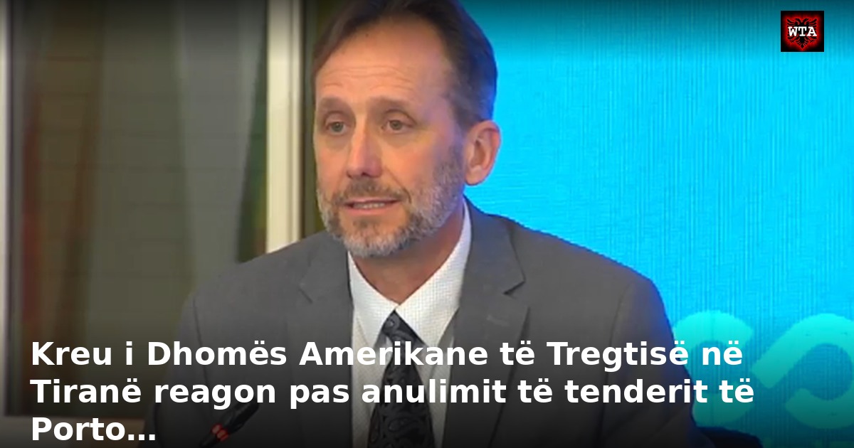 Kreu i Dhomës Amerikane të Tregtisë në Tiranë reagon pas anulimit të tenderit të Porto…