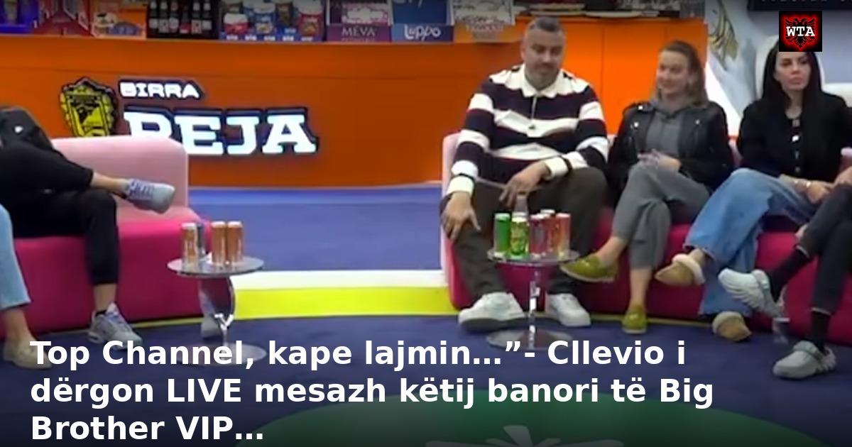 Top Channel, kape lajmin…”- Cllevio i dërgon LIVE mesazh këtij banori të Big Brother VIP…