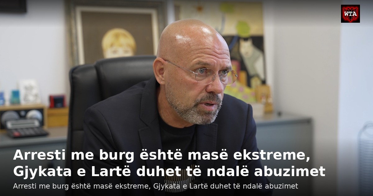 Arresti me burg është masë ekstreme, Gjykata e Lartë duhet të ndalë abuzimet