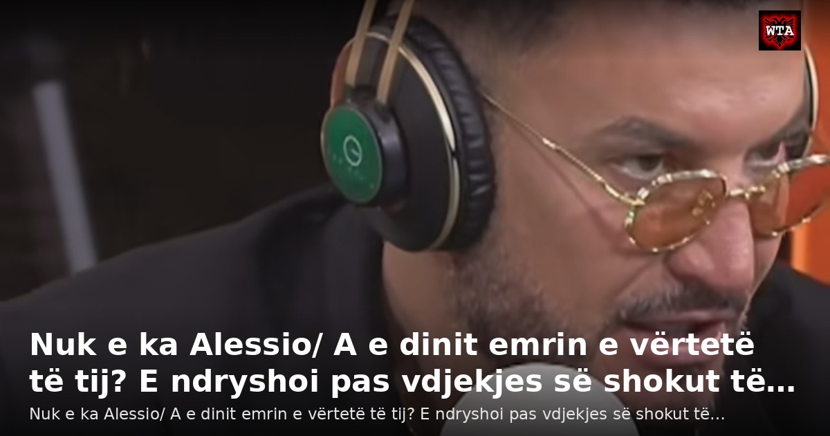 Nuk e ka Alessio/ A e dinit emrin e vërtetë të tij? E ndryshoi pas vdjekjes së shokut të…