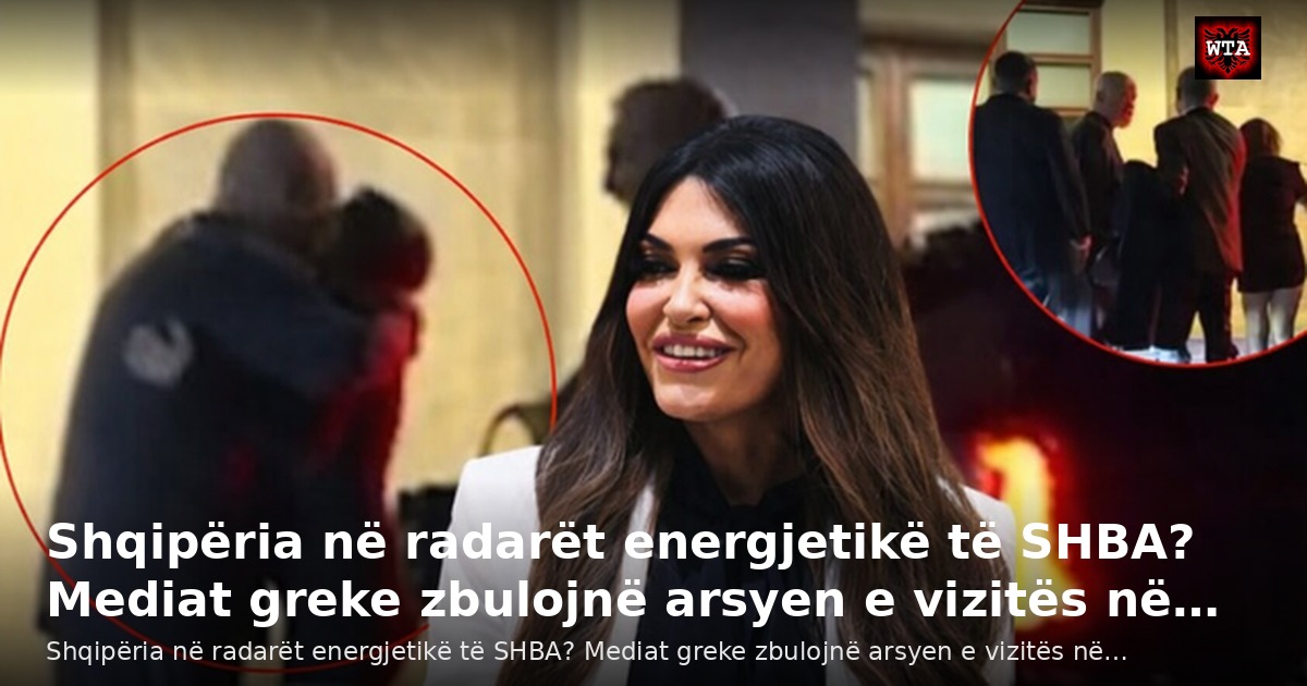 Shqipëria në radarët energjetikë të SHBA? Mediat greke zbulojnë arsyen e vizitës në…