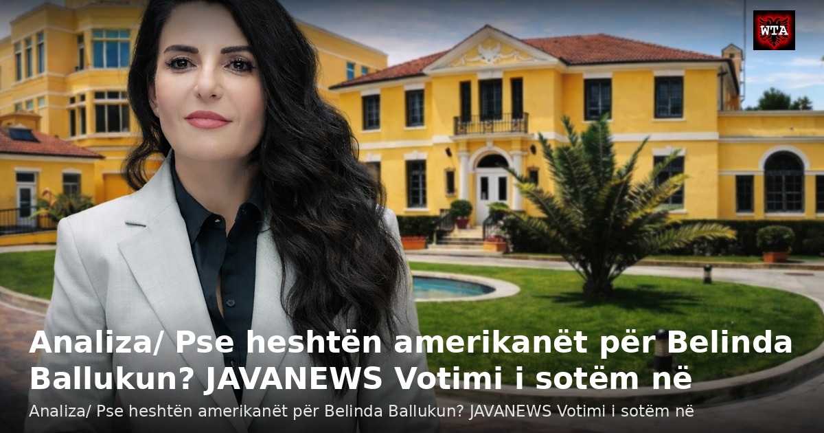 Analiza/ Pse heshtën amerikanët për Belinda Ballukun? JAVANEWS Votimi i sotëm në