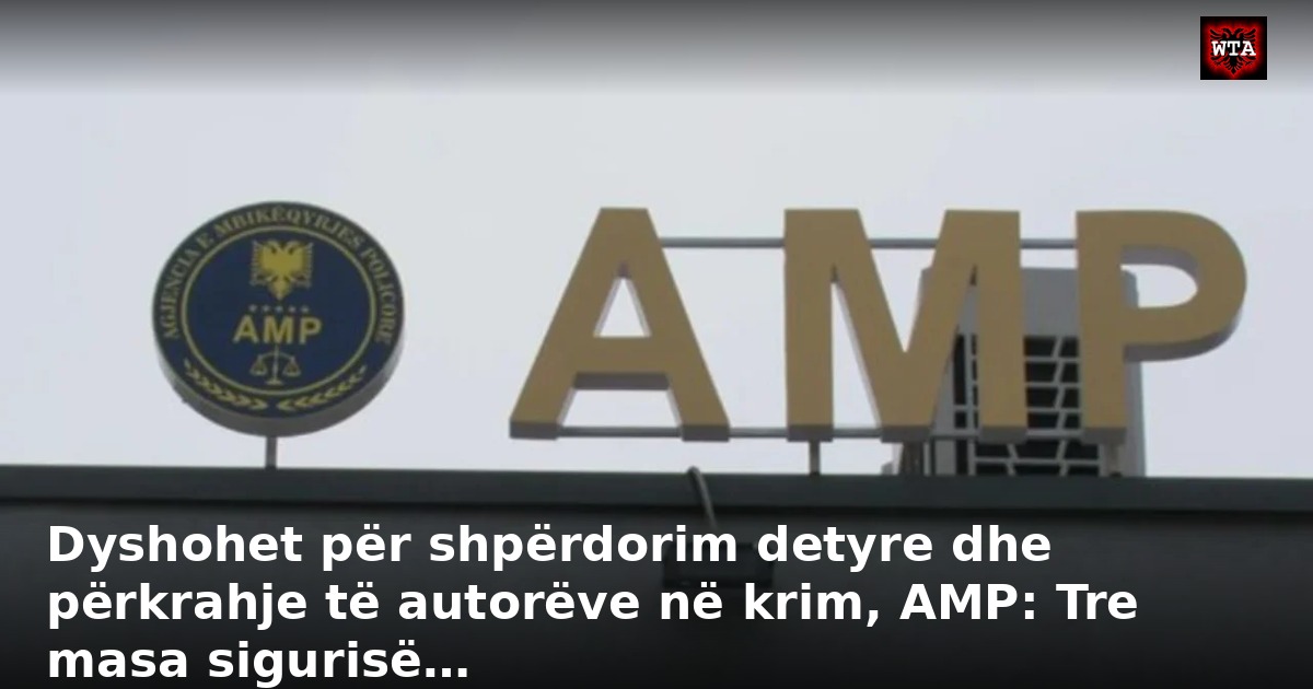 Dyshohet për shpërdorim detyre dhe përkrahje të autorëve në krim, AMP: Tre masa sigurisë…