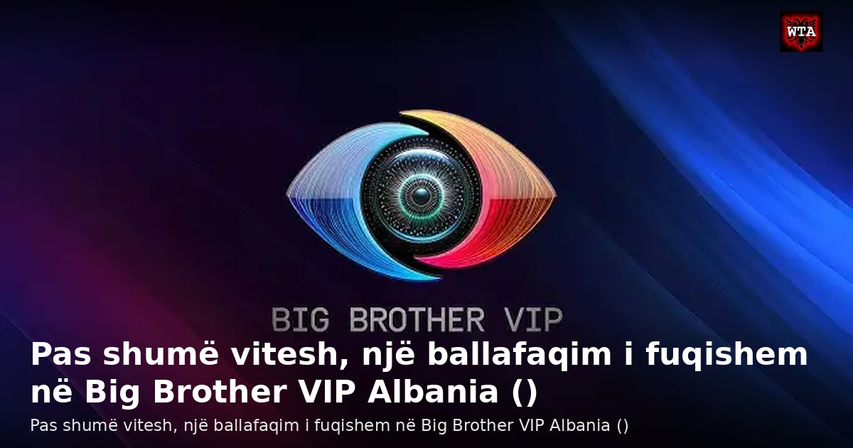 Pas shumë vitesh, një ballafaqim i fuqishem në Big Brother VIP Albania ()