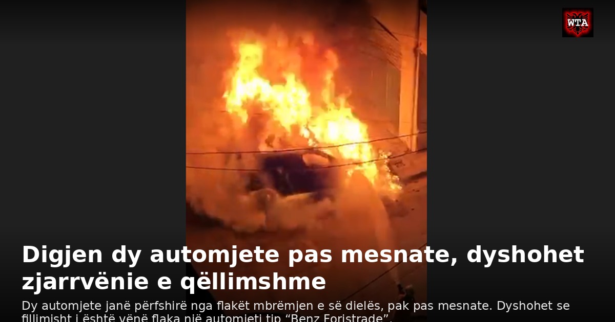 Digjen dy automjete pas mesnate, dyshohet zjarrvënie e qëllimshme