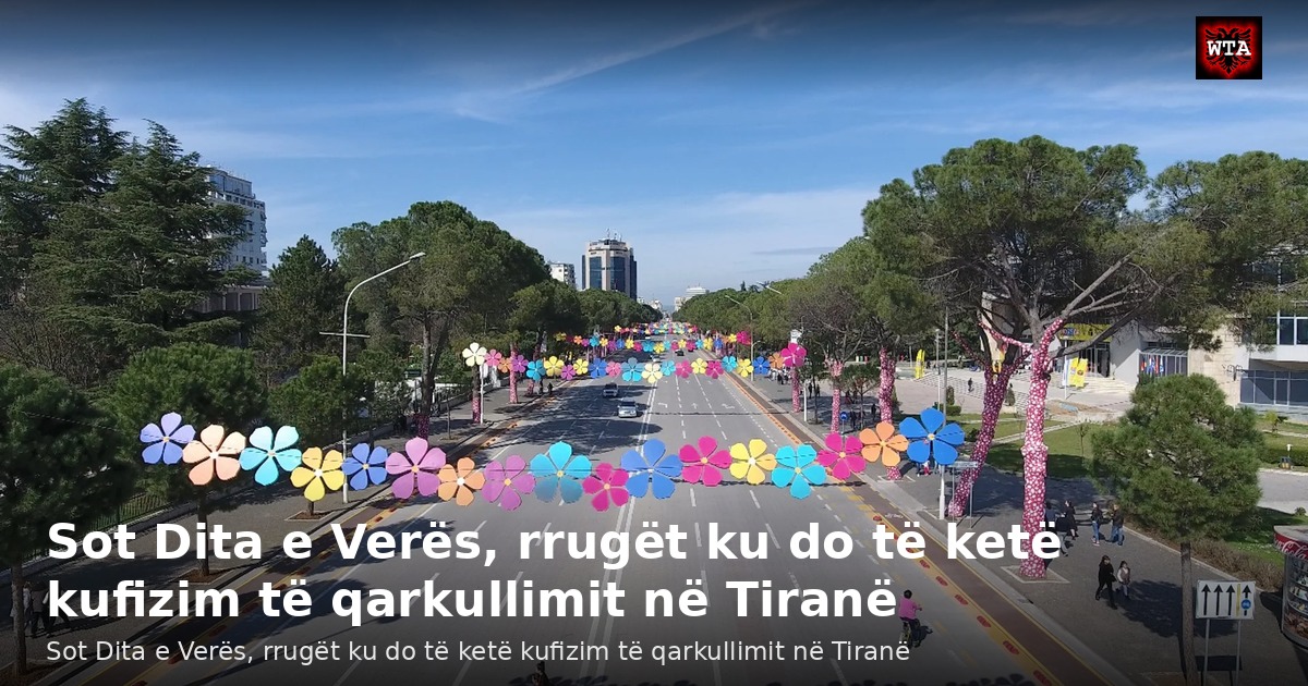 Sot Dita e Verës, rrugët ku do të ketë kufizim të qarkullimit në Tiranë